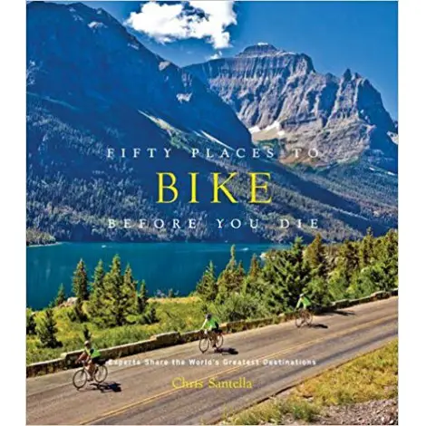 Fifty Places to Bike Before You Die by Chris Santella